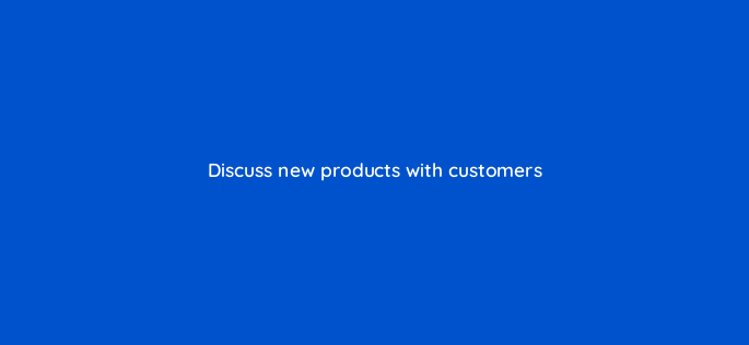 discuss new products with customers 150873