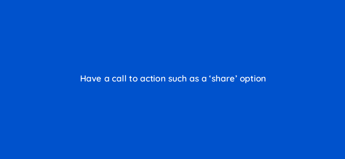 have a call to action such as a share option 150958