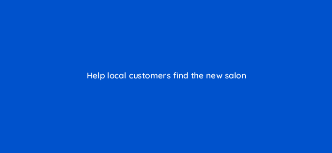 help local customers find the new salon 150741