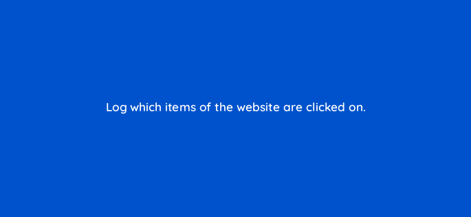 log which items of the website are clicked on 150747
