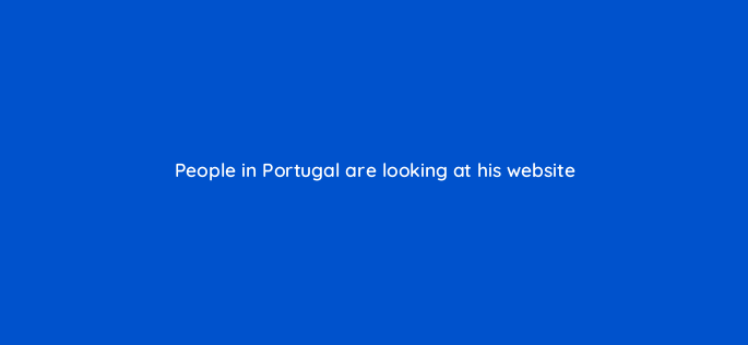 people in portugal are looking at his website 151024