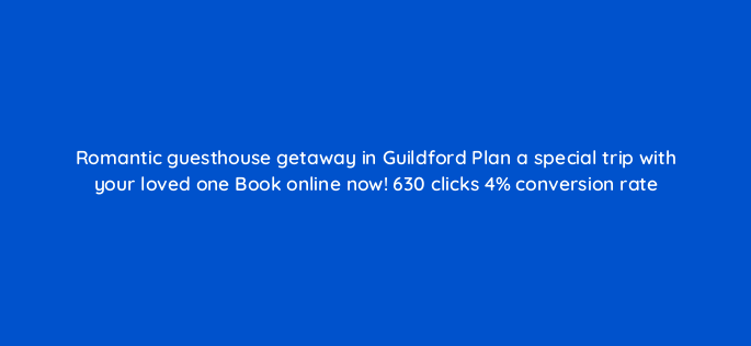 romantic guesthouse getaway in guildford plan a special trip with your loved one book online now 630 clicks 4 conversion rate 150985