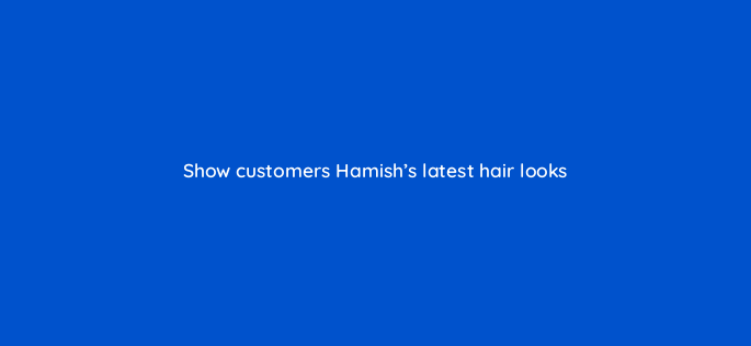 show customers hamishs latest hair looks 150740