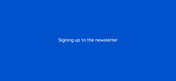 signing up to the newsletter 150971