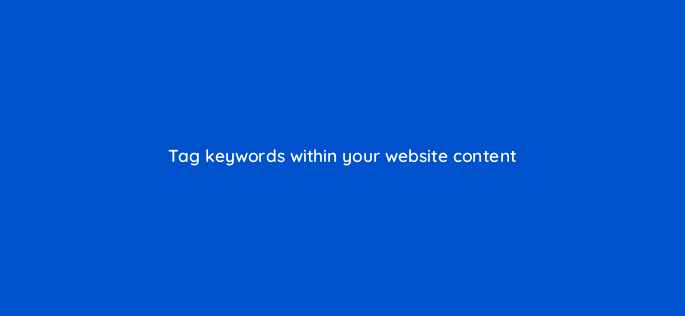 tag keywords within your website content 150744
