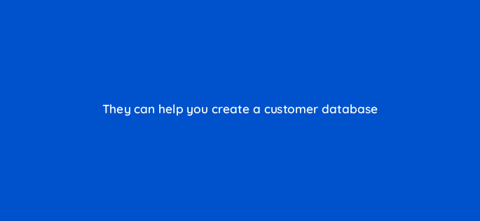 they can help you create a customer database 150926