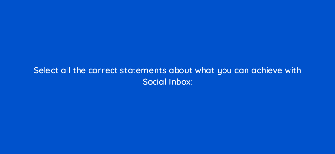 select all the correct statements about what you can achieve with social
