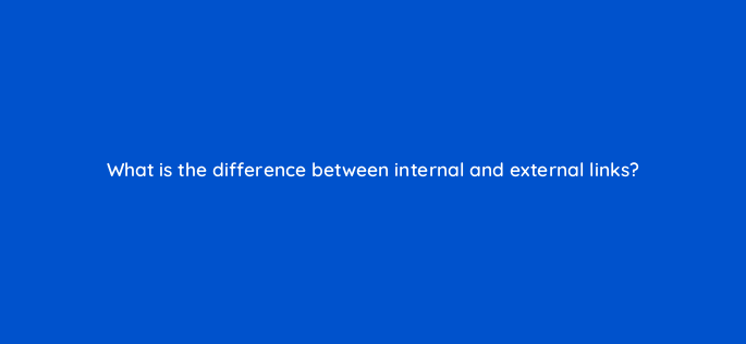 what is the difference between internal and external links 157930