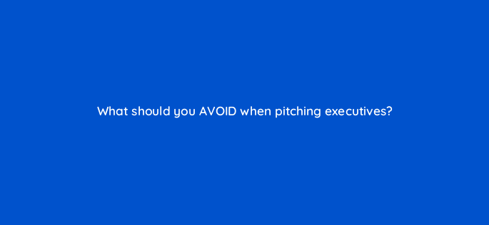 what should you avoid when pitching