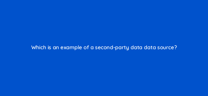 which is an example of a second party data data source 158042