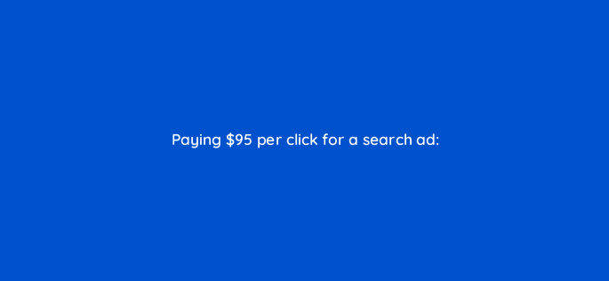 paying 95 per click for a search ad 160531