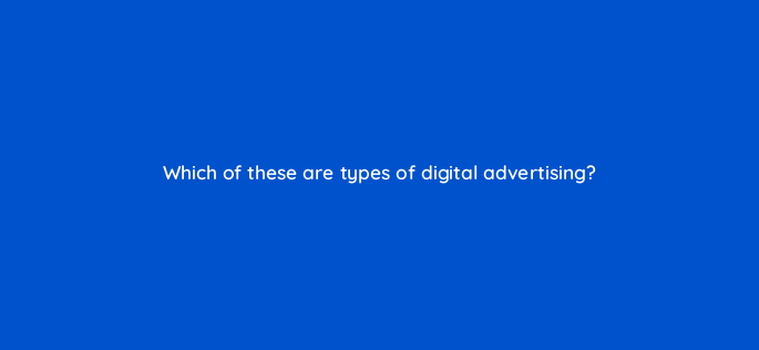 which of these are types of digital advertising 160522