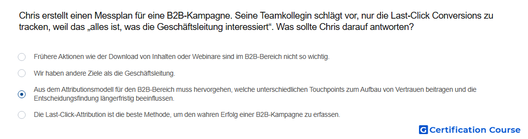 Chris erstellt einen Messplan fur eine B2B Kampagne Seine Teamkollegin schlagt vor nur die Last Click Conversions zu tracken weil
